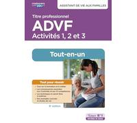Titre professionnel ADVF - Activités 1 à 3 - Préparation complète pour réussir sa formation: Assistant de vie aux familles