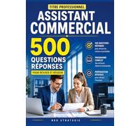 Titre professionnel assistant commercial: 500 questions réponses et fiches de révision essentielles