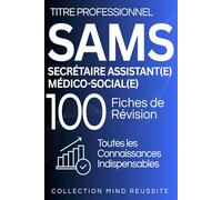 Titre professionnel Secrétaire Assistant(e) Médico-social(e) SAMS : 100 FIches de révision: Toutes les connaissances essentielles pour réviser efficacement et réussir l’examen