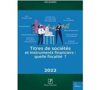Titres de sociétés et instruments financiers : Quelle fiscalité ?: 2022
