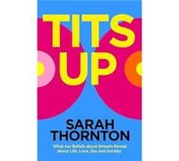 Tits Up – Ce que nos croyances sur les seins révèlent sur la vie, l'amour, le sexe et la société