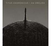 Titus Andronicus - an Obelisk [Import]