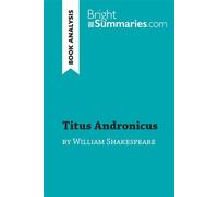 Titus Andronicus by William Shakespeare (Book Analysis) Detailed Summary, Analysis and Reading Guide - Bright Summaries.com - BrightSummaries.com - broché - Guide