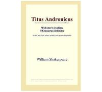 Titus Andronicus: Webster's Italian Thesaurus Edition