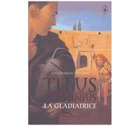 Jean-François Nahmias – Titus Flaminius, tome 2 : La Gladiatrice