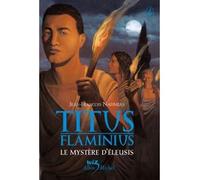 Titus Flaminius - tome 3 Le Mystère d'Eleusis - Jean-François Nahmias - Albin Michel Jeunesse - broché - Roman junior dès 9 ans