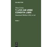 Titus Livius: T. Livii Ab Urbe Condita Libri. Pars 1