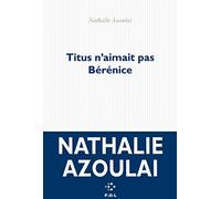 Titus n'aimait pas Bérénice - Prix Médicis 2015