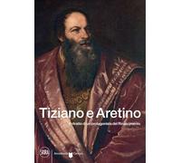 Tiziano e Aretino. Il ritratto di un protagonista del Rinascimento