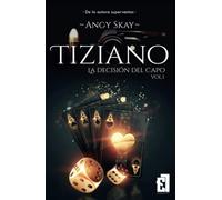 Tiziano: La decisión del Capo: Trilogía Tiziano 1