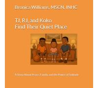 TJ, RJ, and Koko Find Their Quiet Place: A Story About Peace, Family, and the Power of Solitude