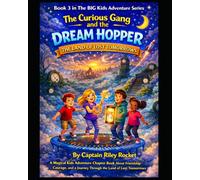 Tjhe Curious Gang and the Dream Hopper - The Land of Lost Tomorrows: A Magical Kids Adventure Chapter Book About Friendship, Courage, and a Journey Through the Land of Lost Tomorrows