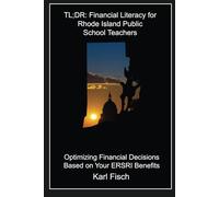 TL;DR: Financial Literacy for Rhode Island Public School Teachers: Optimizing Financial Decisions Based on Your ERSRI Benefits