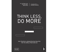 Tldm: Think Less, Do More: Strategic Administration Practice For The World From Now On