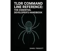 TLDR COMMAND LINE REFERENCE: THE ESSENTIAL DEVELOPER’S HANDBOOK: QUICK-REFERENCE COMMANDS FOR GIT, DOCKER, KUBERNETES, AWS CLI, AND DEVOPS WITH COPY-PASTE EXAMPLES