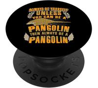 Tlp-Always Be Yourself Unless You Can Be A Pangolin Pangolins Popsockets Popgrip - Support Et Grip Pour Smartphone/Tablette Avec Un Top Interchangeable
