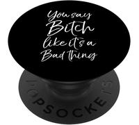 Tlp-Cute Bitch Quote Funny You Say Bitch Like It's A Bad Thing Popgrip - Support Et Grip Pour Smartphone/Tablette Avec Un Top Interchangeable