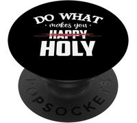 Tlp-Do What Makes You Happy Holy Humor Saying Popsockets Popgrip - Support Et Grip Pour Smartphone/Tablette Avec Un Top Interchangeable