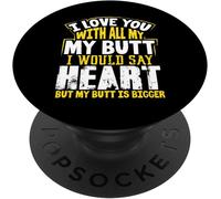 Tlp-I Love You With All My Butt I Would Say Heart My Butt Bigger Popsockets Popgrip - Support Et Grip Pour Smartphone/Tablette Avec Un Top Interchangeable