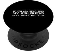 Tlp-If You Can Read This My Girlfriend Says You're Too Close Popgrip - Support Et Grip Pour Smartphone/Tablette Avec Un Top Interchangeable