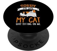 Tlp-Sorry Im Late My Cat Was Sitting On Me Drôle De Chat Qui Dit Popgrip - Support Et Grip Pour Smartphone/Tablette Avec Un Top Interchangeable
