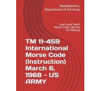 TM 11-459 International Morse Code (Instruction) March 6, 1968 - US ARMY: Learn and Teach Morse Code Like the US Military