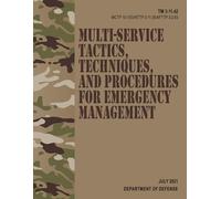 TM 3-11.42 / MCTP 10-10G / NTTP 3-11.36 / AFTTP 3-2.83 Multi-Service Tactics, Techniques, and Procedures for Emergency Management - Jul. 2021