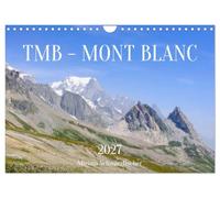 TMB - Mont Blanc (Wandkalender 2027 DIN A4 quer), CALVENDO Monatskalender: Der Tour du Mont Blanc führt durch Frankreich, Italien und die Schweiz und ... und alpine Hochgebirgslandschaften.