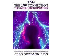 Tmj, la connexion de la mâchoire : Le diagnostic négligé : Un guide d'autosoins pour diagnostiquer et gérer cette maladie cachée