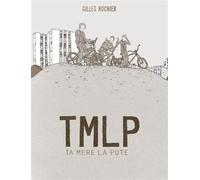 TMLP - Ta mère la pute - Gilles Rochier - Six Pieds Sous Terre - broché - Bande dessinée