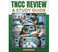 TNCC REVIEW & STUDY GUIDE 2026-2027: Master the Trauma Nursing Core Course Exam: In-Depth Concepts, Essential Skills, and Effective Strategies for Success