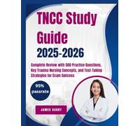 TNCC Study Guide 2025-2026 Complete Review with 500 Practice Questions, Key Trauma Nursing Concepts, and Test-Taking Strategies for Exam Success