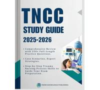 TNCC STUDY GUIDE 2025-2026: Comprehensive Review with 350+ Full-Length Practice Questions, Case Scenarios, Expert Strategies and Step-by-Step Trauma ... Process Skills to Guide Your Exam Preparation