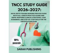 TNCC Study Guide 2026-2027: An In-Depth Trauma Nursing Process Guide with Full-Length Practice Exams and Rapid-Response Clinical Strategies, Case ... Skills for the Certification Exam