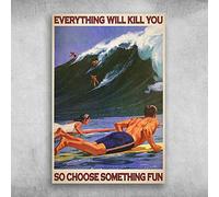 TNND Affiche décorative en métal Everything Will Kill You So Choose Something Fun Surf 20,3 x 30,5 cm