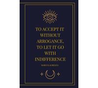To Accept It Without Arrogance, To Let It Go With Indifference: A Mystical Journal for Clarity, Focus & Feminine Flow