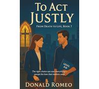 To Act Justly: The right choice can cost everything--except the love that matters most