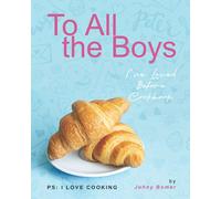 To All the Boys I've Loved Before Cookbook: PS: I Love Cooking