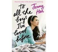 To All the Boys I've Loved Before Han, Jenny (Auteur)