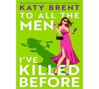 To all the men I've killed before Katy Brent (Auteur)