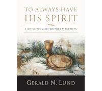 To Always Have His Spirit : A Divine Promise for the Latter Days