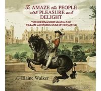 'To Amaze the People with Pleasure and Delight": The horsemanship manuals of William Cavendish, Duke of Newcastle
