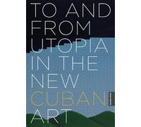 To And From Utopia In The New Cuban Art