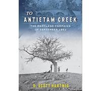 To Antietam Creek: The Maryland Campaign of September 1862