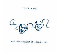 To Anyone Who's Ever Laughed a [Import allemand]