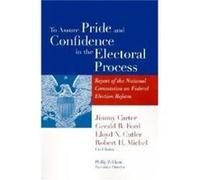 To Assure Pride and Confidence in the Electoral Process National Commission on Federal Election Reform, Gerald R. Ford, Jimmy Carter, Lloyd N. Cutler, Robert H. Michel (Auteur)