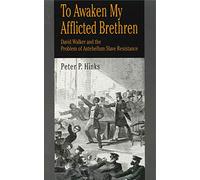 To Awaken My Afflicted Brethren: David Walker and the Problem of Antebellum Slave Resistance