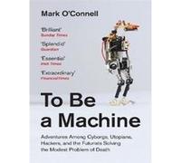 To Be a Machine Mark O'Connell (Auteur)