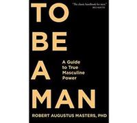 To Be a Man: A Guide to True Masculine Power - [Version Originale] Inconnu (Auteur)