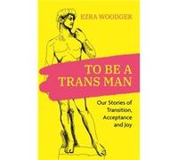 To Be A Trans Man To Be A Trans Man (Auteur)